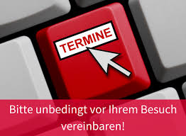 Bitte unbedingt vor Ihrem Besuch ein Termin vereinbaren!